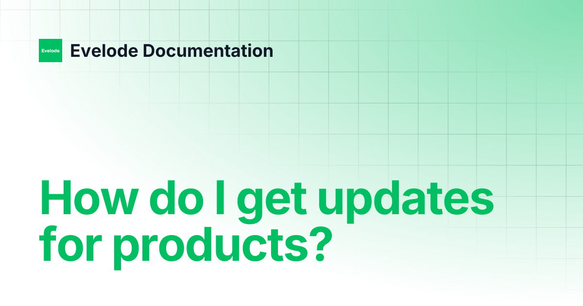 How do I get updates for products? | Evelode Documentation